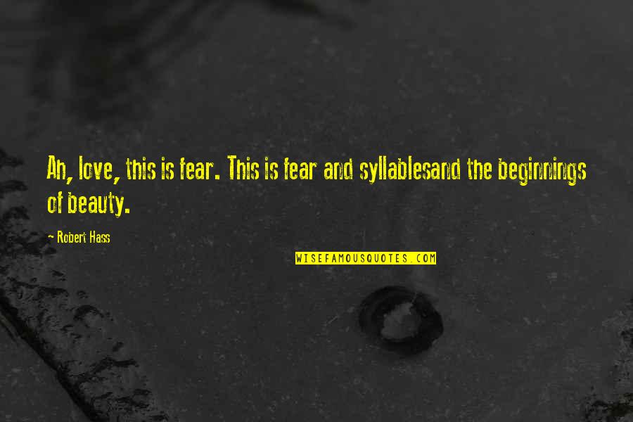 Mondta Angolul Quotes By Robert Hass: Ah, love, this is fear. This is fear