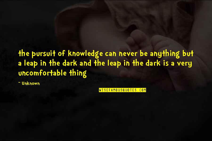 Mondtam M R Quotes By Unknown: the pursuit of knowledge can never be anything