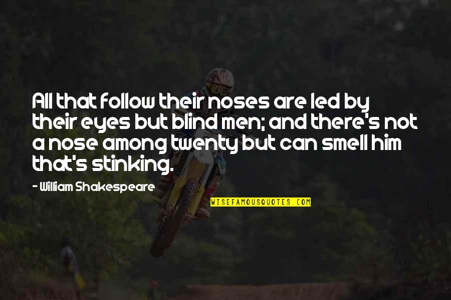 Mondus J J Quotes By William Shakespeare: All that follow their noses are led by Mondus J J Quotes By William Shakespeare: All that follow their noses are led by