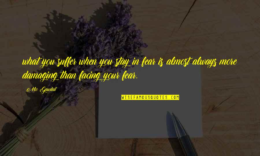 Mo'ne Quotes By Mo Gawdat: what you suffer when you stay in fear Mo'ne Quotes By Mo Gawdat: what you suffer when you stay in fear