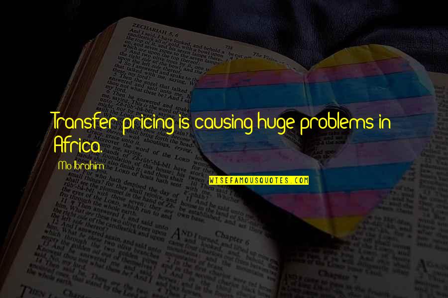 Mo'ne Quotes By Mo Ibrahim: Transfer pricing is causing huge problems in Africa. Mo'ne Quotes By Mo Ibrahim: Transfer pricing is causing huge problems in Africa.