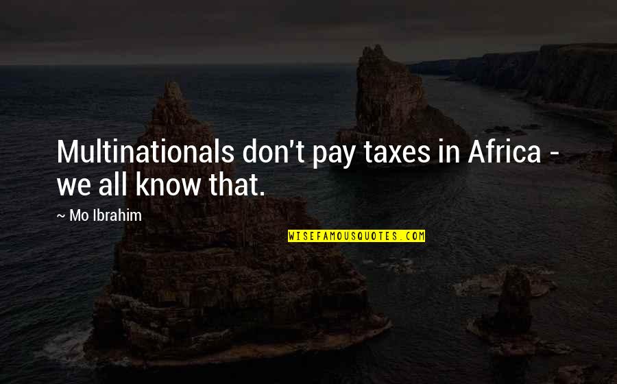 Mo'ne Quotes By Mo Ibrahim: Multinationals don't pay taxes in Africa - we