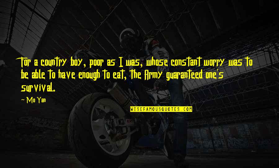 Mo'ne Quotes By Mo Yan: For a country boy, poor as I was, Mo'ne Quotes By Mo Yan: For a country boy, poor as I was,