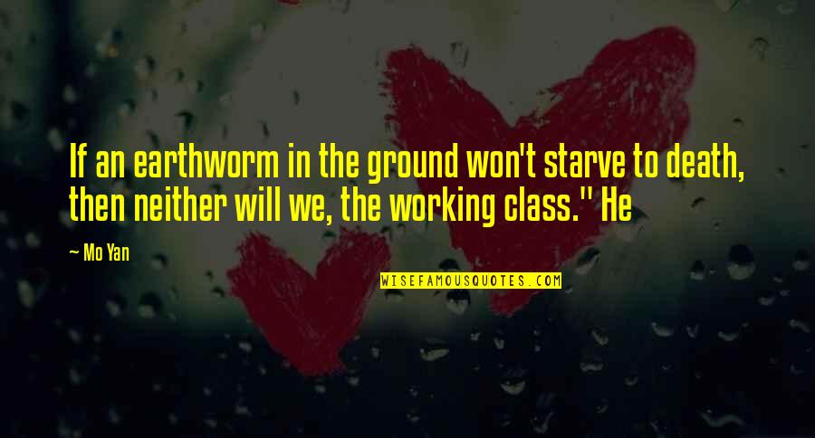 Mo'ne Quotes By Mo Yan: If an earthworm in the ground won't starve Mo'ne Quotes By Mo Yan: If an earthworm in the ground won't starve