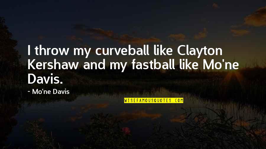 Mo'ne Quotes By Mo'ne Davis: I throw my curveball like Clayton Kershaw and