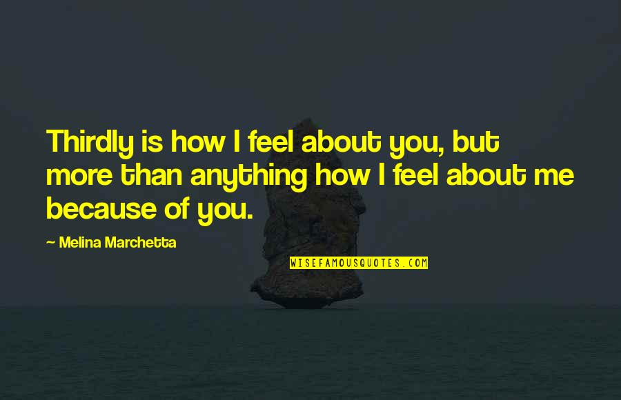 Moneda De Brasil Quotes By Melina Marchetta: Thirdly is how I feel about you, but