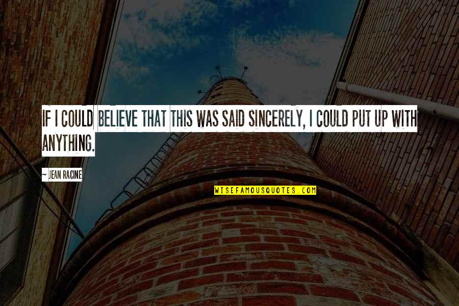 Monedas Del Quotes By Jean Racine: If I could believe that this was said