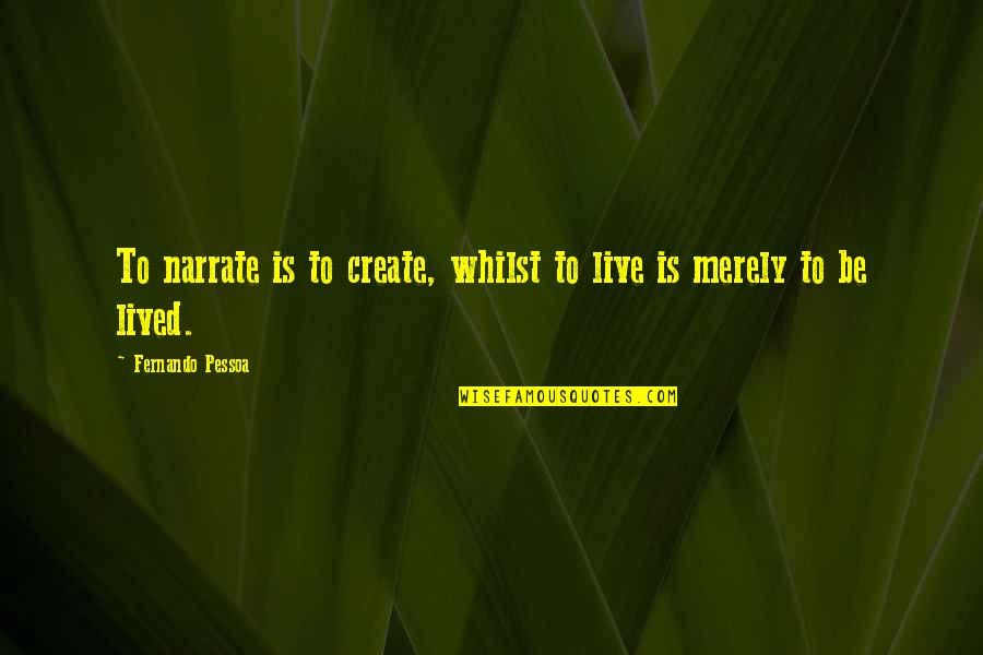 Monedero En Quotes By Fernando Pessoa: To narrate is to create, whilst to live
