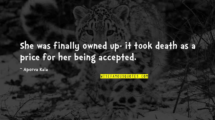 Moneen Construction Quotes By Aporva Kala: She was finally owned up- it took death