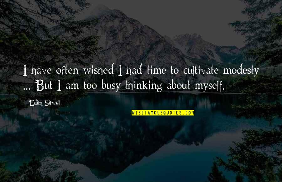 Moneer Eddin Quotes By Edith Sitwell: I have often wished I had time to Moneer Eddin Quotes By Edith Sitwell: I have often wished I had time to