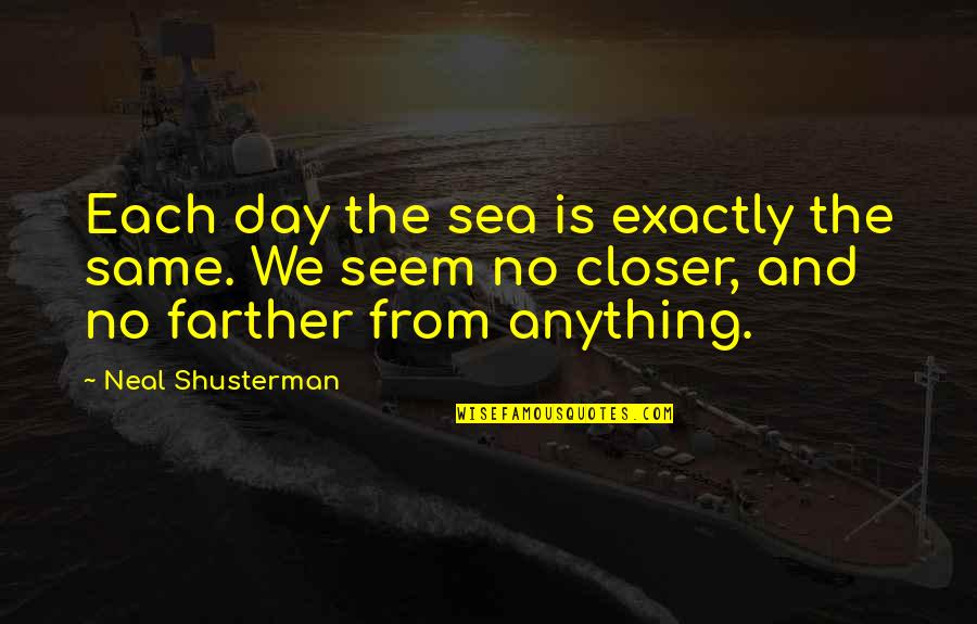 Moneghetti Buellton Quotes By Neal Shusterman: Each day the sea is exactly the same.
