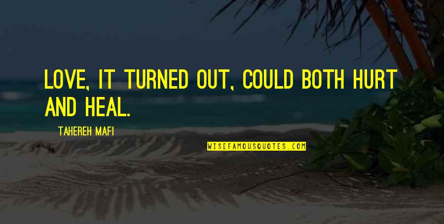 Moneghetti Fartlek Quotes By Tahereh Mafi: Love, it turned out, could both hurt and Moneghetti Fartlek Quotes By Tahereh Mafi: Love, it turned out, could both hurt and