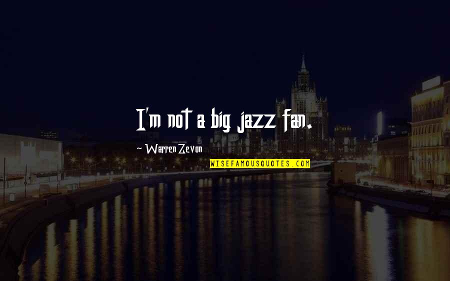 Moneiman Quotes By Warren Zevon: I'm not a big jazz fan. Moneiman Quotes By Warren Zevon: I'm not a big jazz fan.