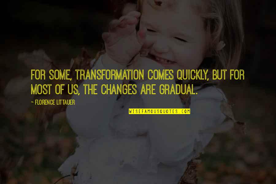 Moneimover Quotes By Florence Littauer: For some, transformation comes quickly, but for most Moneimover Quotes By Florence Littauer: For some, transformation comes quickly, but for most