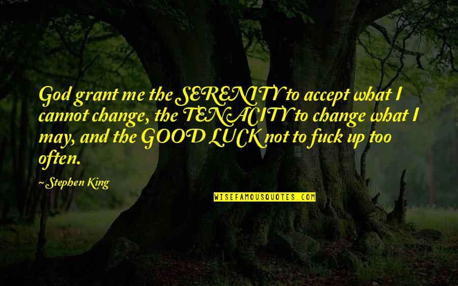 Moneimover Quotes By Stephen King: God grant me the SERENITY to accept what Moneimover Quotes By Stephen King: God grant me the SERENITY to accept what