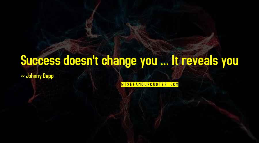 Monelle Totah Quotes By Johnny Depp: Success doesn't change you ... It reveals you Monelle Totah Quotes By Johnny Depp: Success doesn't change you ... It reveals you