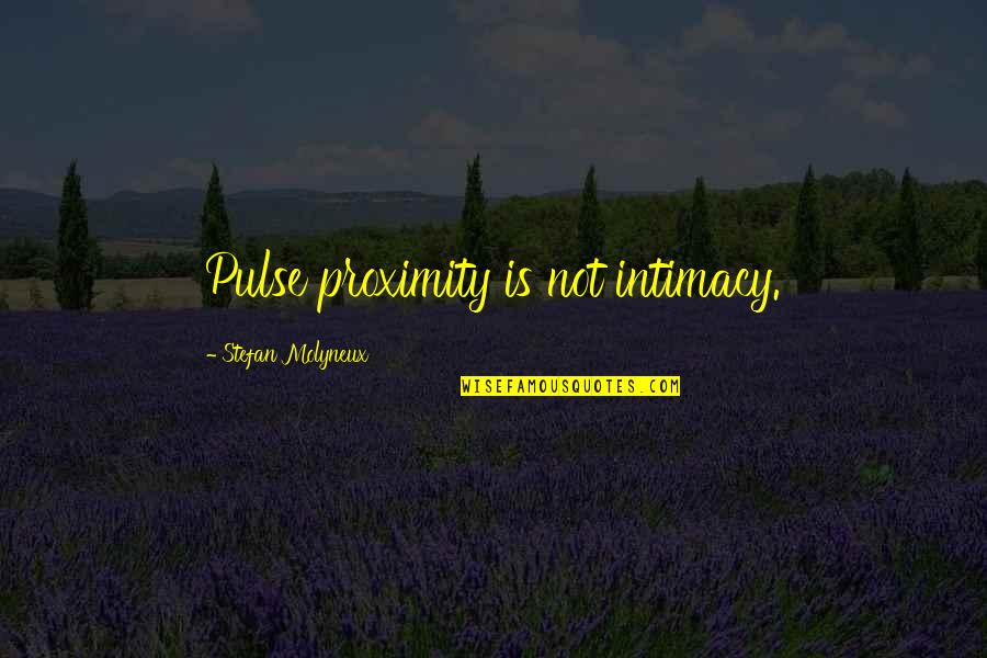 Monent Quotes By Stefan Molyneux: Pulse proximity is not intimacy.