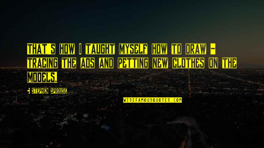 Monergism Free Quotes By Stephen Sprouse: That's how I taught myself how to draw