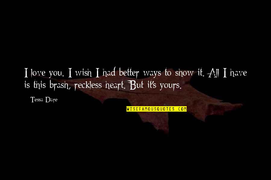 Monergism Free Quotes By Tessa Dare: I love you. I wish I had better