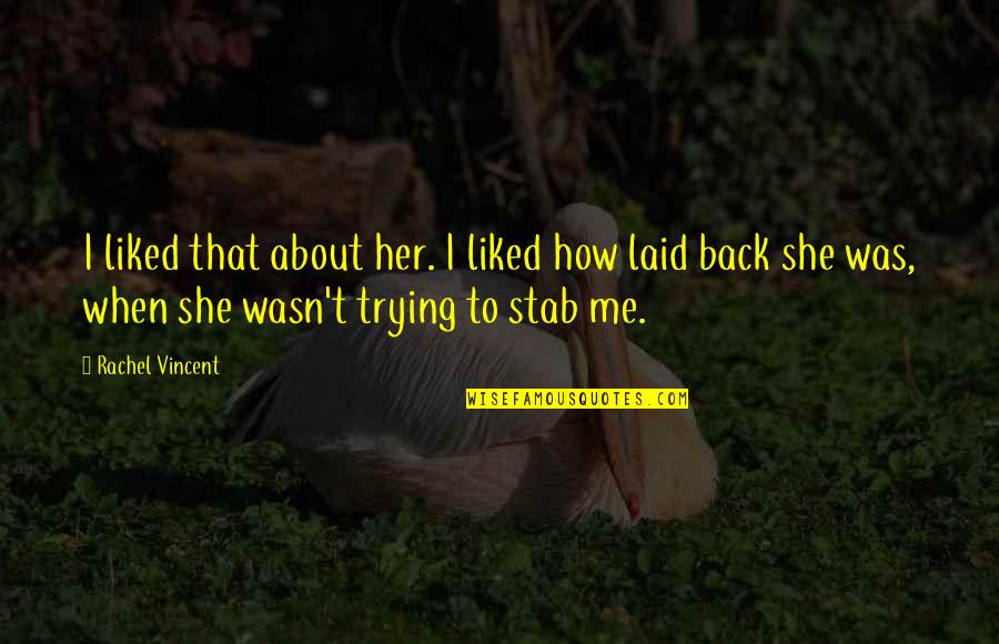 Monergism Quotes By Rachel Vincent: I liked that about her. I liked how Monergism Quotes By Rachel Vincent: I liked that about her. I liked how
