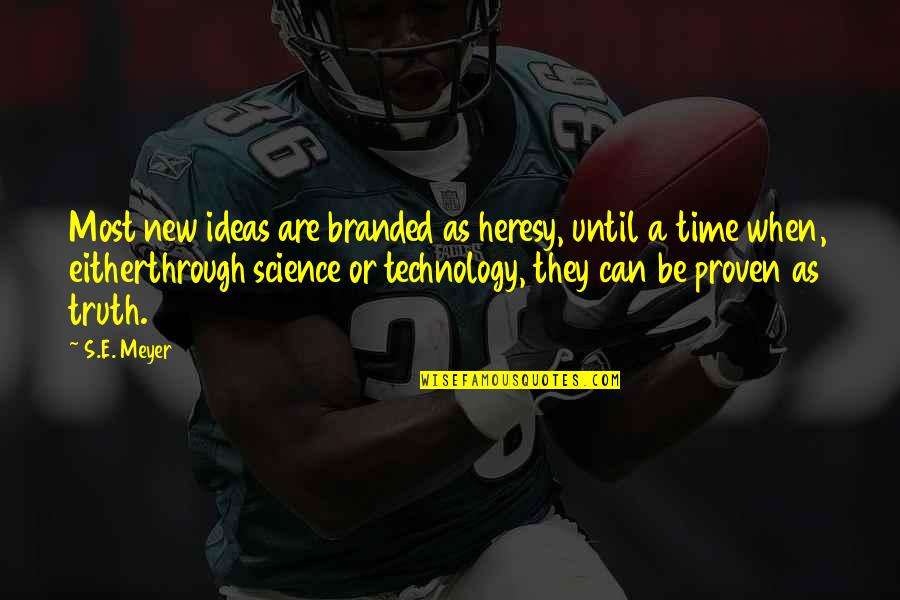 Monesi Masonry Quotes By S.E. Meyer: Most new ideas are branded as heresy, until