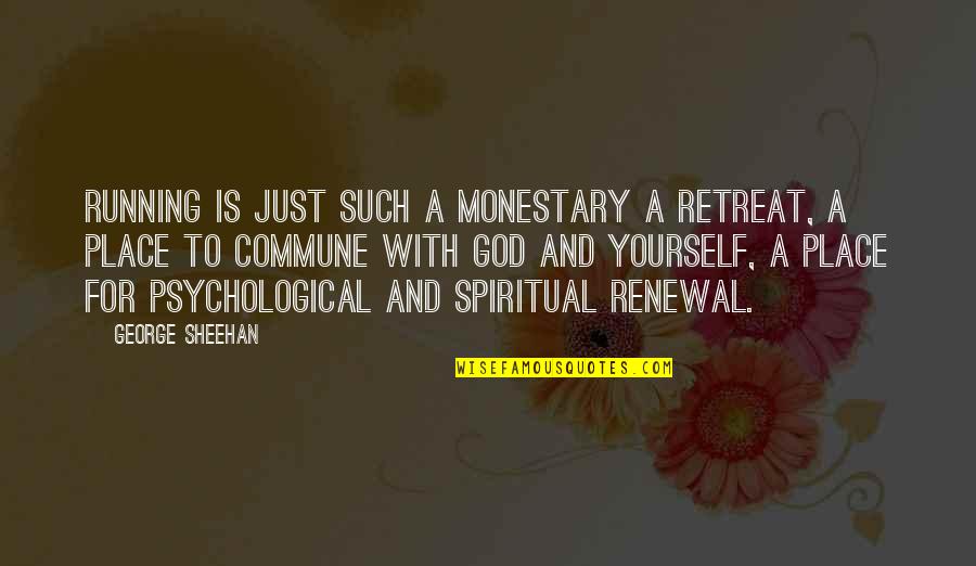 Monestary Quotes By George Sheehan: Running is just such a monestary a retreat,