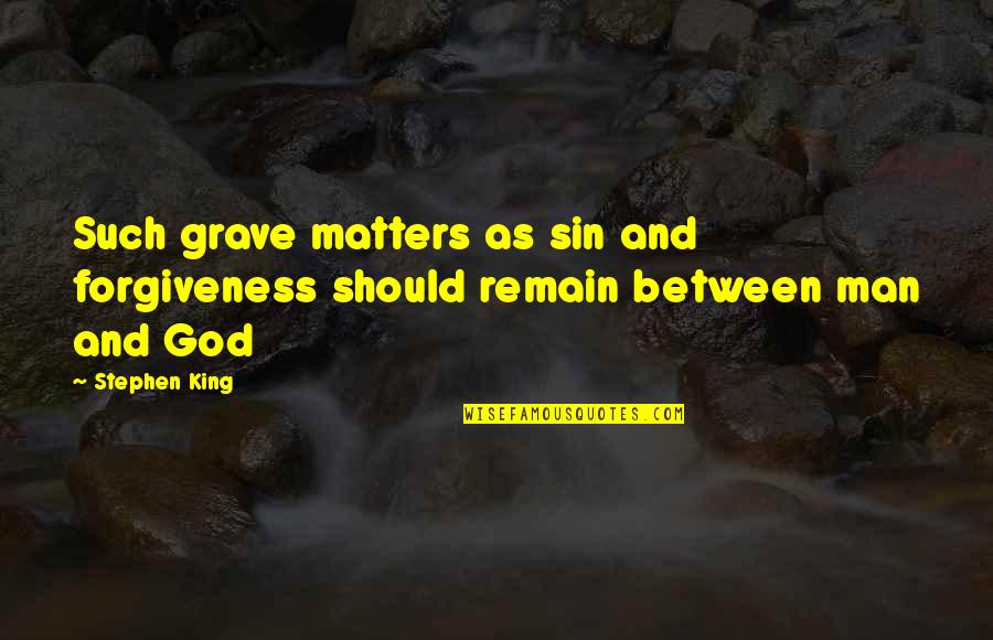 Monestary Quotes By Stephen King: Such grave matters as sin and forgiveness should