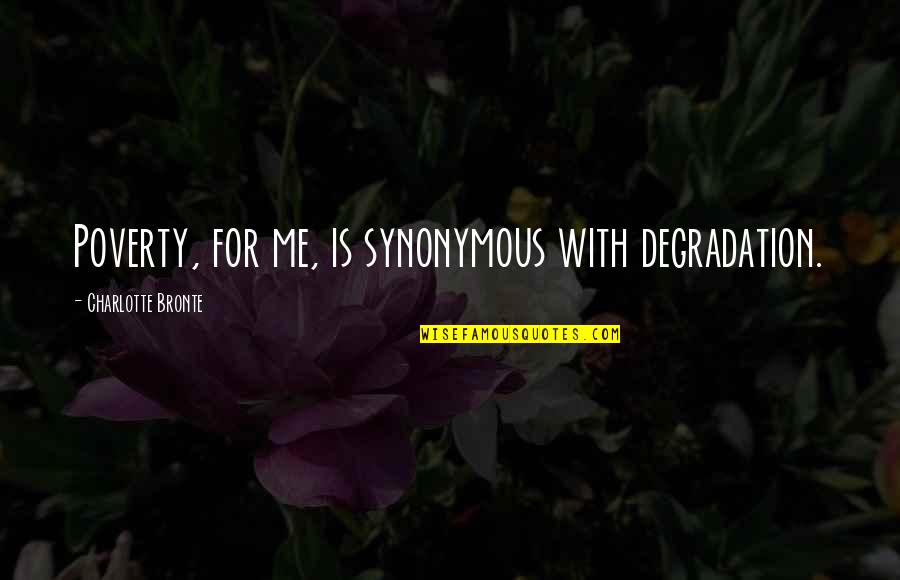 Monet Quotes And Quotes By Charlotte Bronte: Poverty, for me, is synonymous with degradation. Monet Quotes And Quotes By Charlotte Bronte: Poverty, for me, is synonymous with degradation.