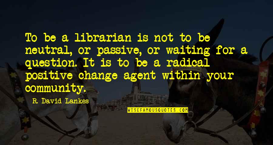 Monetarism Economic Theory Quotes By R. David Lankes: To be a librarian is not to be Monetarism Economic Theory Quotes By R. David Lankes: To be a librarian is not to be