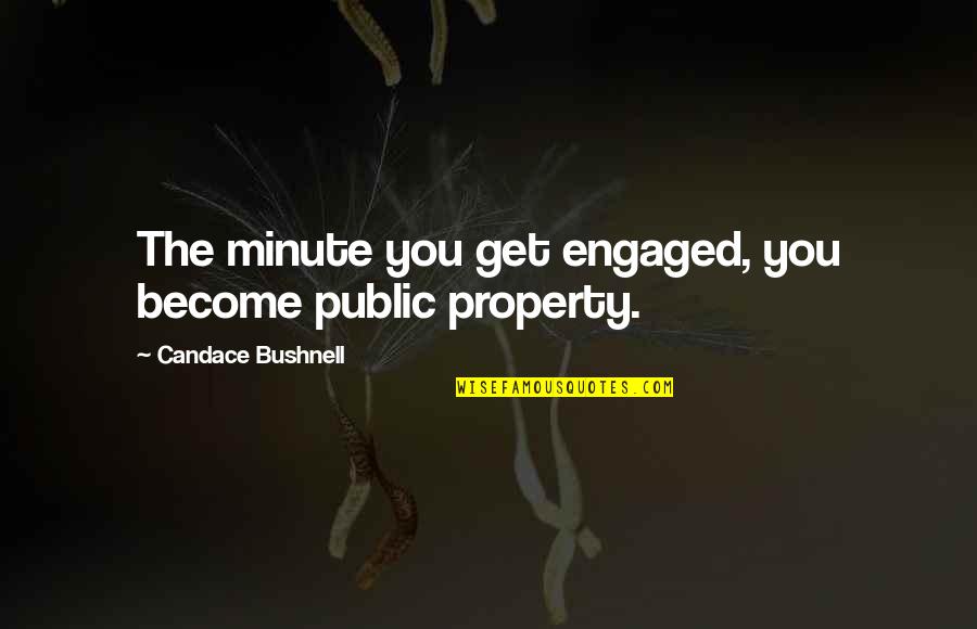 Monetarist Quotes By Candace Bushnell: The minute you get engaged, you become public Monetarist Quotes By Candace Bushnell: The minute you get engaged, you become public