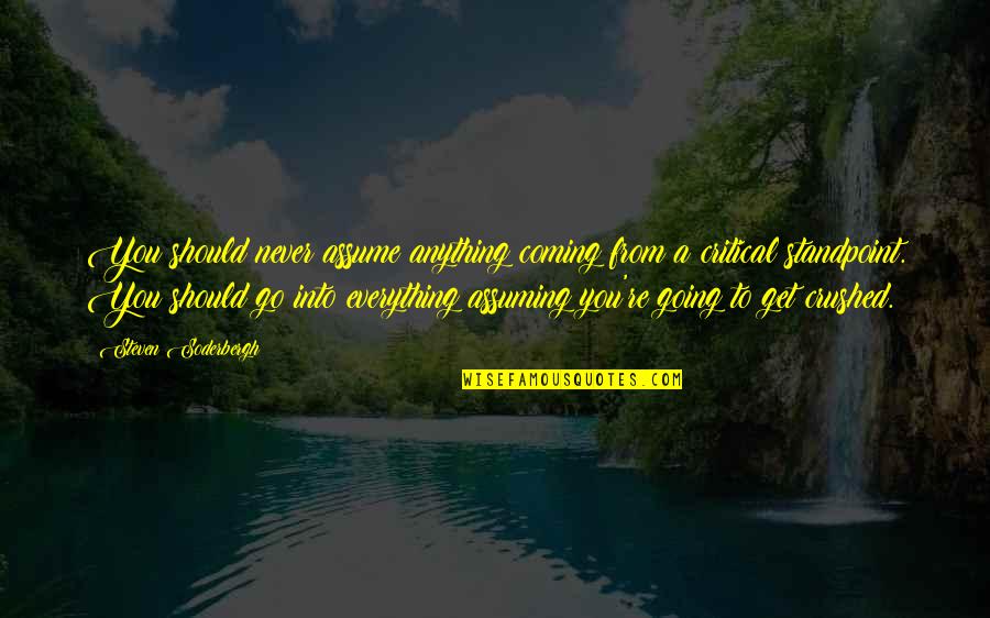 Monetary And Fiscal Policy Quotes By Steven Soderbergh: You should never assume anything coming from a