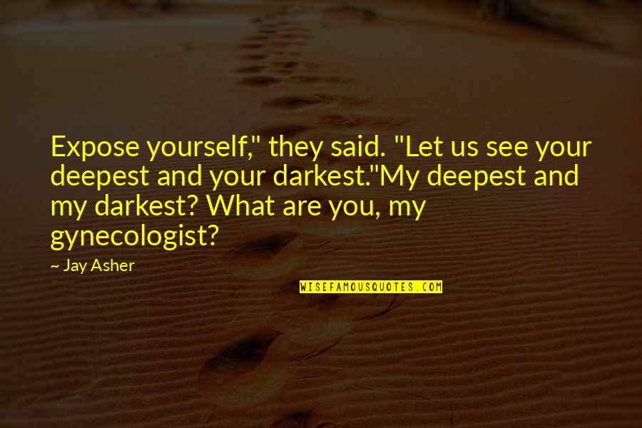 Monethe Quotes By Jay Asher: Expose yourself," they said. "Let us see your Monethe Quotes By Jay Asher: Expose yourself," they said. "Let us see your