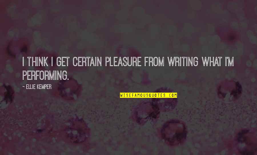 Monetisable Quotes By Ellie Kemper: I think I get certain pleasure from writing