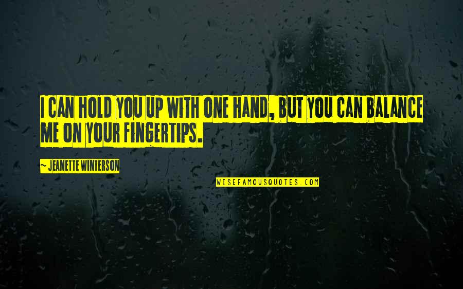 Monetisable Quotes By Jeanette Winterson: I can hold you up with one hand,