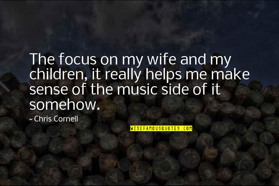 Monetizable Skills Quotes By Chris Cornell: The focus on my wife and my children,