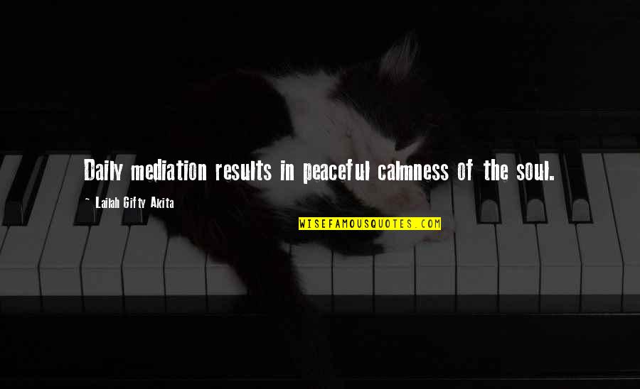 Monetization Quotes By Lailah Gifty Akita: Daily mediation results in peaceful calmness of the