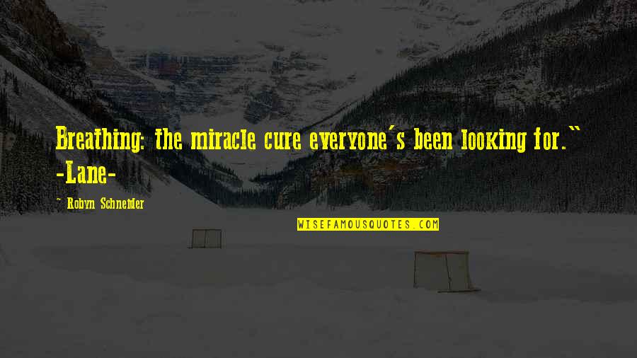 Monetization Quotes By Robyn Schneider: Breathing: the miracle cure everyone's been looking for."