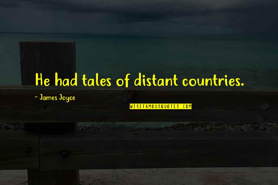 Monetizes Means Quotes By James Joyce: He had tales of distant countries.