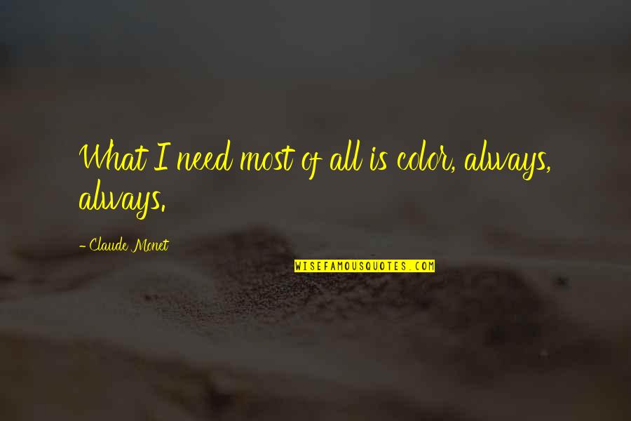 Monet's Garden Quotes By Claude Monet: What I need most of all is color, Monet's Garden Quotes By Claude Monet: What I need most of all is color,