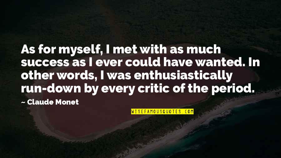 Monet's Quotes By Claude Monet: As for myself, I met with as much