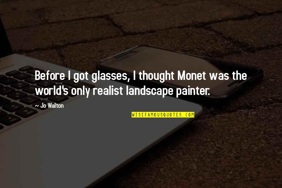 Monet's Quotes By Jo Walton: Before I got glasses, I thought Monet was
