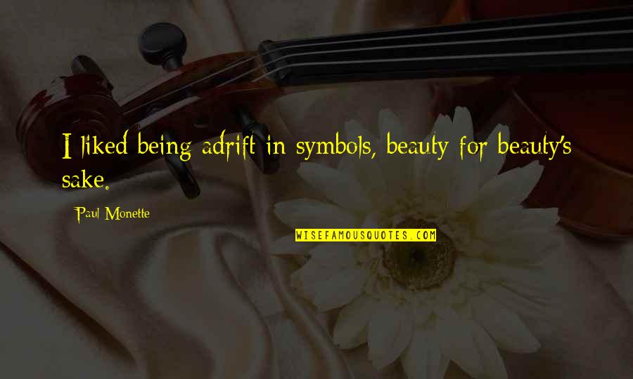 Monette Quotes By Paul Monette: I liked being adrift in symbols, beauty for