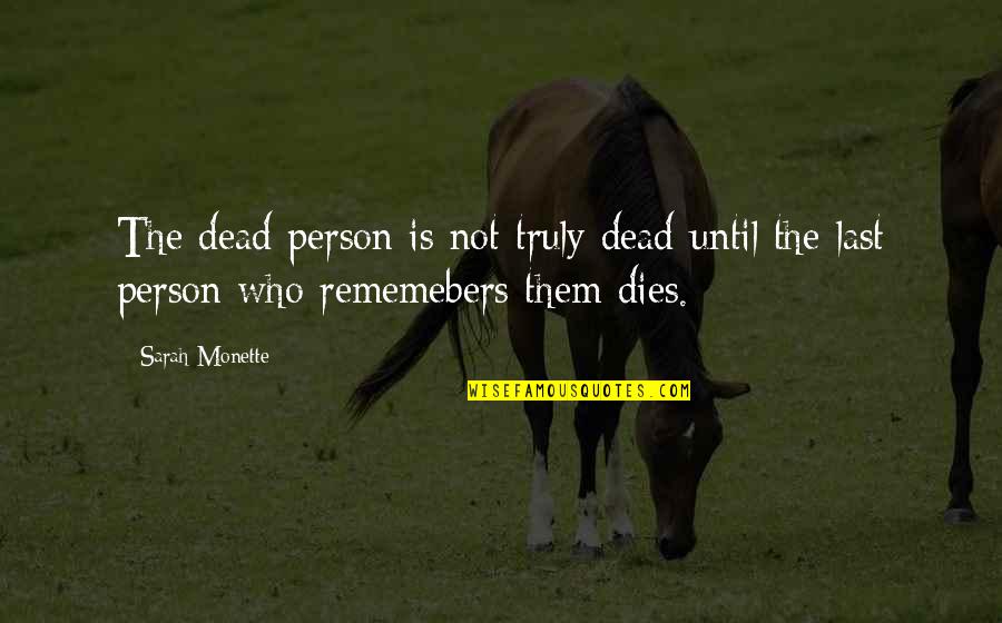 Monette Quotes By Sarah Monette: The dead person is not truly dead until