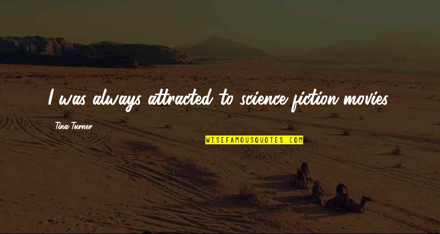 Monex Current Gold Prices Precious Metals Quotes By Tina Turner: I was always attracted to science fiction movies. Monex Current Gold Prices Precious Metals Quotes By Tina Turner: I was always attracted to science fiction movies.