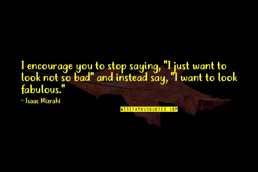 Monex Silver Quotes By Isaac Mizrahi: I encourage you to stop saying, "I just Monex Silver Quotes By Isaac Mizrahi: I encourage you to stop saying, "I just