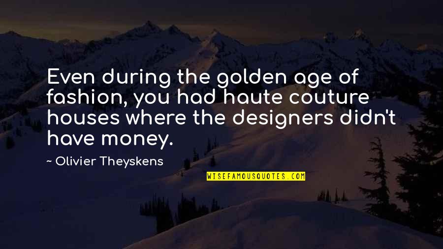 Money And Age Quotes By Olivier Theyskens: Even during the golden age of fashion, you