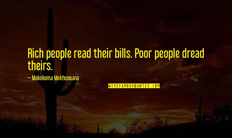 Money And Bills Quotes By Mokokoma Mokhonoana: Rich people read their bills. Poor people dread