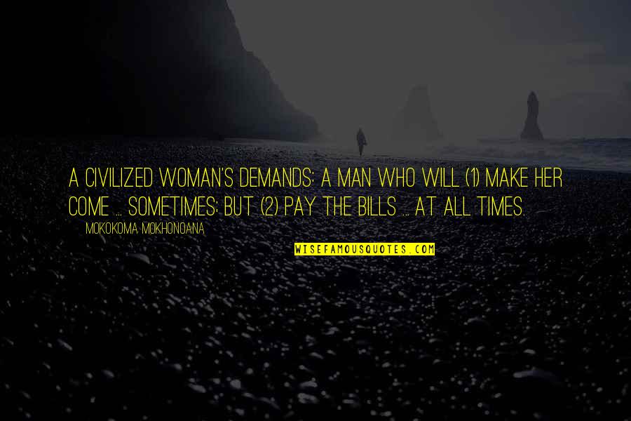 Money And Bills Quotes By Mokokoma Mokhonoana: A civilized woman's demands: A man who will