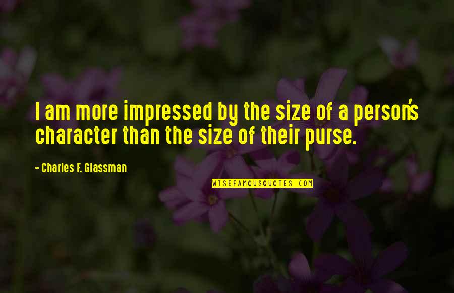 Money And Character Quotes By Charles F. Glassman: I am more impressed by the size of