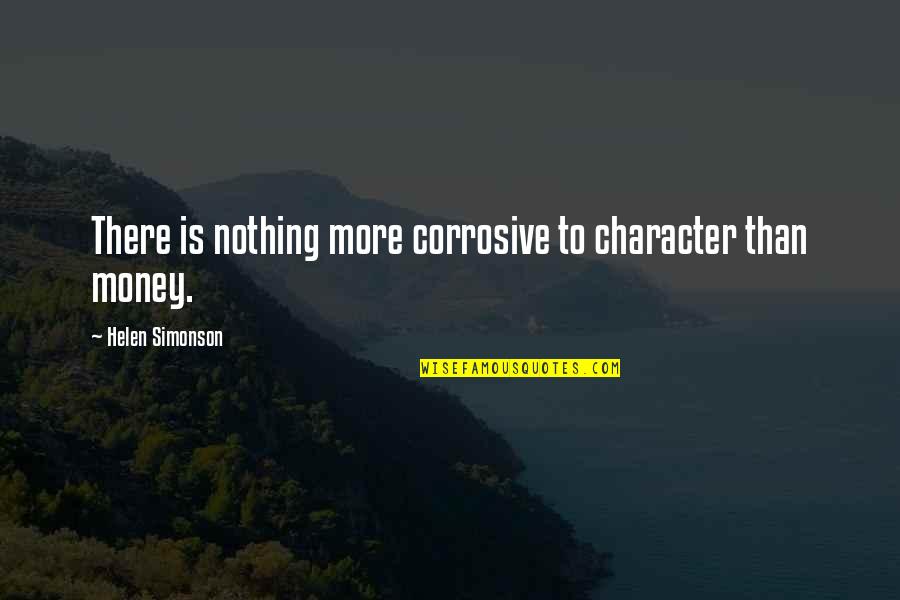 Money And Character Quotes By Helen Simonson: There is nothing more corrosive to character than